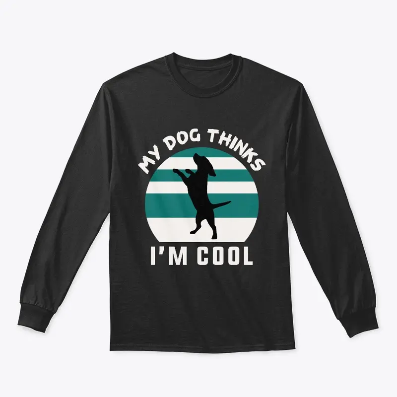 My Dog Thinks I'm Cool