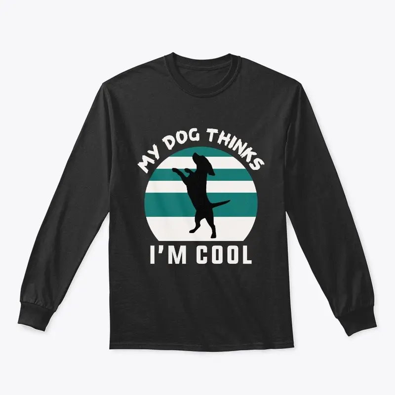 My Dog Thinks I'm Cool